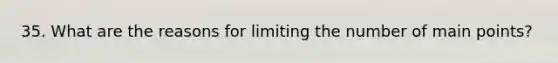 35. What are the reasons for limiting the number of main points?