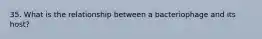 35. What is the relationship between a bacteriophage and its host?