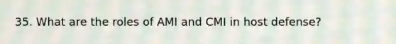 35. What are the roles of AMI and CMI in host defense?