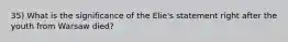 35) What is the significance of the Elie's statement right after the youth from Warsaw died?