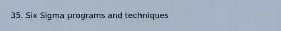 35. Six Sigma programs and techniques