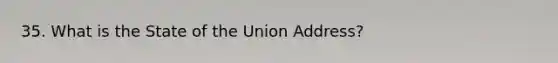 35. What is the State of the Union Address?