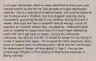 A 35 year old female client is newly admitted to the acute care mental health facility for her 3rd episode of major depressive disorder. She is a teacher on medical leave. She lives at home w/ her husband and 2 children, but has stopped cooking, doing housework, grooming herself or her children during the past 3 weeks. She says she has a complete lack of energy, a lack of appetite w/ 5 pound weight loss, constipation, abdominal pain, and an inability to sleep more than 5 hr each night (Wakes up early and can't get back to sleep). During the admission interview, she says to the RN, "it would be better for my family if I wasn't around ever again. I'm no good for them anymore, and I have no control over my life anymore." What are her risk factors for depression? (Select all that apply) 1. Age 2. Having two school-age children 3. Prior history of depressive episodes 4. Being married