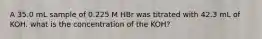 A 35.0 mL sample of 0.225 M HBr was titrated with 42.3 mL of KOH. what is the concentration of the KOH?