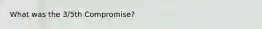 What was the 3/5th Compromise?