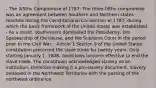 - The 3/5ths Compromise of 1787: The three-fifths compromise was an agreement between Southern and Northern states reached during the Constitutional Convention of 1787, during which the basic framework of the United States was established. - As a result, southerners dominated the Presidency, the Speakership of the House, and the Supreme Court in the period prior to the Civil War. - Article 1 Section 9 of the United States constitution protected the slave trade for twenty years. Only starting January 1, 1808, could laws become effective to end the slave trade. The constituion acknowledged slavery as an institution, therefore making it a pro-slavery document. Slavery outlawed in the Northwest Territories with the passing of the northwest ordinance.