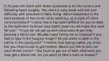 A 35-year-old client with Down syndrome is on the nurse's unit following heart surgery. The client is very weak and has had difficulty with activities of daily living. Which statement is the best example of the nurse using advocacy as a style of client communication? "I know that it has been difficult for you to walk to the bathroom to brush your teeth. How can we make this work for you?" "If you do not get up and move around you may develop a blood clot. Wouldn't your family be so stressed if you had to stay in the hospital longer? Do you want to walk in the hall or in the courtyard?" "I realize that eating makes you tired, but you need to eat to get healthy. Would you like to pick out your dinner menu?" "You have to get out of bed; otherwise you may get a blood clot. Do you want to take a bath or shower?"