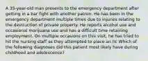 A 35-year-old man presents to the emergency department after getting in a bar fight with another patron. He has been in the emergency department multiple times due to injuries relating to the destruction of private property. He reports alcohol use and occasional marijuana use and has a difficult time retaining employment. On multiple occasions on this visit, he has tried to hit the nursing staff as they attempted to place an IV. Which of the following diagnoses did this patient most likely have during childhood and adolescence?