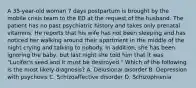 A 35-year-old woman 7 days postpartum is brought by the mobile crisis team to the ED at the request of the husband. The patient has no past psychiatric history and takes only prenatal vitamins. He reports that his wife has not been sleeping and has noticed her walking around their apartment in the middle of the night crying and talking to nobody. In addition, she has been ignoring the baby, but last night she told him that it was "Lucifer's seed and it must be destroyed." Which of the following is the most likely diagnosis? A.​ Delusional disorder B.​ Depression with psychosis C.​ Schizoaffective disorder D.​ Schizophrenia