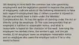 36) Keeping in mind both the common law rules governing employment and the legislation passed to improve the position of employees, indicate which of the following statements is false with regard to employment law. C) When a worker is injured on the job and would have a claim under the Workers' Compensation Act, he has the option of claiming under the Act or directly suing the employer. D) The case law provides that an employee is entitled to reasonable notice, and what is reasonable is based on the character of the work, how long the employee has worked there, the worker's age, and the job market. E) An employer owes an employee reasonable notice and an employee also owes the employer notice if he or she wants to leave.