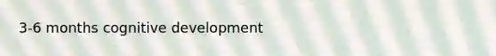 3-6 months cognitive development