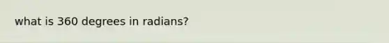 what is 360 degrees in radians?