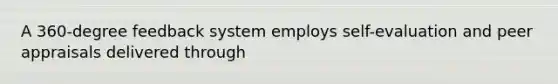 A 360-degree feedback system employs self-evaluation and peer appraisals delivered through