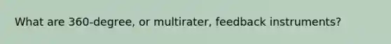 What are 360-degree, or multirater, feedback instruments?