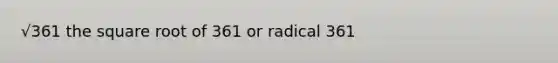 √361 the square root of 361 or radical 361