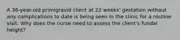 A 36-year-old primigravid client at 22 weeks' gestation without any complications to date is being seen in the clinic for a routine visit. Why does the nurse need to assess the client's fundal height?