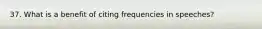 37. What is a benefit of citing frequencies in speeches?