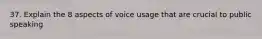 37. Explain the 8 aspects of voice usage that are crucial to public speaking