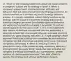 37. Which of the following statements about the match between a company's culture and its strategy is false? A. When a company's present work climate promotes attitudes and behaviors that are well suited to first-rate strategy execution, its culture functions as a valuable ally in the strategy execution process. B. A deeply embedded culture tightly matched to the strategy aids the cause of competent strategy execution by steering company personnel to culturally-approved behaviors and work practices and thus making it far simpler to root out operating practices that are a misfit. C. It is in management's best interest to dedicate considerable effort to embedding a corporate culture that encourages behaviors and work practices conducive to good strategy execution. D. A tight strategy-culture alignment facilitates building core competencies and distinctive competencies that lead to low operating costs and a cost-based competitive advantage. E. When a company's culture is grounded in many of the needed strategy-executing behaviors, employees feel genuinely better about their jobs and what the company is trying to accomplish; as a consequence, greater numbers of company personnel exert their best efforts to execute the strategy and achieve performance targets.