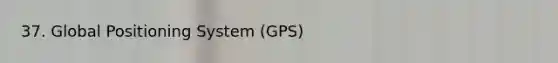 37. Global Positioning System (GPS)