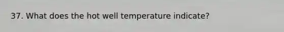 37. What does the hot well temperature indicate?