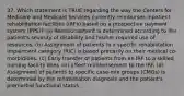 37. Which statement is TRUE regarding the way the Centers for Medicare and Medicaid Services currently reimburses inpatient rehabilitation facilities (IRFs) based on a prospective payment system (PPS)? (a) Reimbursement is determined according to the patient's severity of disability and his/her required use of resources. (b) Assignment of patients to a specific rehabilitation impairment category (RIC) is based primarily on their medical co-morbidities. (c) Early transfer of patients from an IRF to a skilled nursing facility does not affect reimbursement to the IRF. (d) Assignment of patients to specific case-mix groups (CMGs) is determined by the rehabilitation diagnosis and the patient's premorbid functional status.