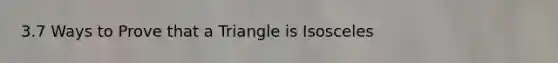 3.7 Ways to Prove that a Triangle is Isosceles