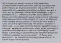 38) A 40-year-old woman has had a 10-kg weight loss accompanied by severe nausea and vomiting of blood for the past 8 months. On physical examination, she is afebrile. Her pulse is 91/min, respirations are 19/min, and blood pressure is 90/50 mm Hg. Laboratory studies show hemoglobin, 8.4 g/dL; platelet count, 227,100/mm3; and WBC count, 6180/mm3. Biopsy specimens obtained by upper gastrointestinal endoscopy show adenocarcinoma of the stomach. CT scan of the abdomen shows multiple hepatic masses. CT scan of the head shows a cystic area in the right frontal lobe. The patient's condition is stable until 2 weeks later, when she develops severe dyspnea. A pulmonary ventilation-perfusion scan shows a high probability of pulmonary thromboembolism. Which of the following cardiac lesions is most likely to be present? □ (A) Epicardial metastases □ (B) Left ventricular mural thrombosis □ (C) Constrictive pericarditis □ (D) Nonbacterial thrombotic endocarditis □ (E) Calcific aortic valvular stenosis