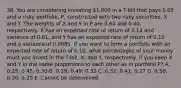 38. You are considering investing 1,000 in a T-bill that pays 0.05 and a risky portfolio, P, constructed with two risky securities, X and Y. The weights of X and Y in P are 0.60 and 0.40, respectively. X has an expected rate of return of 0.14 and variance of 0.01, and Y has an expected rate of return of 0.10 and a variance of 0.0081. If you want to form a portfolio with an expected rate of return of 0.10, what percentages of your money must you invest in the T-bill, X, and Y, respectively, if you keep X and Y in the same proportions to each other as in portfolio P? A. 0.25; 0.45; 0.30 B. 0.19; 0.49; 0.32 C. 0.32; 0.41; 0.27 D. 0.50; 0.30; 0.20 E. Cannot be determined.