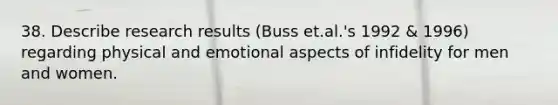 38. Describe research results (Buss et.al.'s 1992 & 1996) regarding physical and emotional aspects of infidelity for men and women.