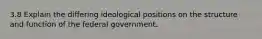 3.8 Explain the differing ideological positions on the structure and function of the federal government.