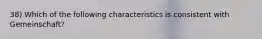 38) Which of the following characteristics is consistent with Gemeinschaft?