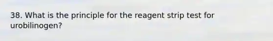 38. What is the principle for the reagent strip test for urobilinogen?