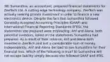 38) Sumanthra, an accountant, prepared financial statements for ZeeTech Ltd. A cutting edge technology company, ZeeTech was actively seeking private investment in order to finance a new electronics device. Despite the fact that Sumanthra followed Generally Accepted Accounting Principles (GAAP) and International Financial Reporting Standards (IFRS), the statements she prepared were misleading. Arif and Alena, both potential investors, relied on the statements Sumanthra had prepared. As a result of their reliance, Arif and Alena both invested in ZeeTech and lost a considerable sum of money. Independently, Arif and Alena decided to sue Sumanthra for their financial loss. Which of the following is true? B) Sumanthra will not escape liability simply because she followed GAAP and IFRS.