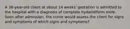 A 38-year-old client at about 14 weeks' gestation is admitted to the hospital with a diagnosis of complete hydatidiform mole. Soon after admission, the nurse would assess the client for signs and symptoms of which signs and symptoms?