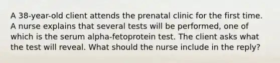 A 38-year-old client attends the prenatal clinic for the first time. A nurse explains that several tests will be performed, one of which is the serum alpha-fetoprotein test. The client asks what the test will reveal. What should the nurse include in the reply?