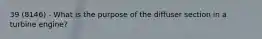 39 (8146) - What is the purpose of the diffuser section in a turbine engine?