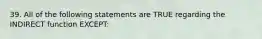 39. All of the following statements are TRUE regarding the INDIRECT function EXCEPT: