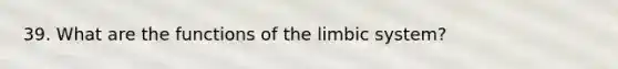 39. What are the functions of the limbic system?