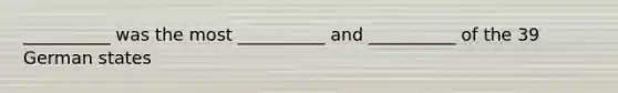 __________ was the most __________ and __________ of the 39 German states