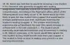 39. Mr. Keene was told that he would be receiving a new student in his classroom who generally struggled with reading assignments, and typically scored low on tests of reading comprehension. According to the Pygmalion effect, which of the following would most likely occur? a. Mr. Keene would be more likely to give the new student extra support that would lead to stronger performance over time, eventually reversing the student's reading struggles. b. The student would initially experience low achievement, but over time would increase in achievement in the new classroom. c. The student would eventually show reduced motivation and achievement in reading in Mr. Keene's classroom. d. Mr. Keene would likely ignore the new student as they would benefit more from peer support. e. The student is likely to excel in reading once placed in a new learning environment.