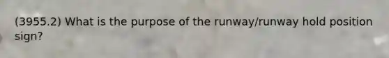 (3955.2) What is the purpose of the runway/runway hold position sign?