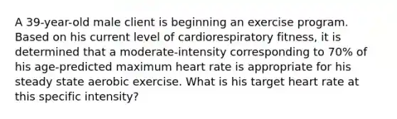 A 39-year-old male client is beginning an exercise program. Based on his current level of cardiorespiratory fitness, it is determined that a moderate-intensity corresponding to 70% of his age-predicted maximum heart rate is appropriate for his steady state aerobic exercise. What is his target heart rate at this specific intensity?