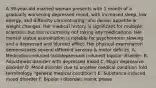 A 39-year-old married woman presents with 1 month of a gradually worsening depressed mood, with increased sleep, low energy, and difficulty concentrating. She denies appetite or weight changes. Her medical history is significant for multiple sclerosis, but she is currently not taking any medications. Her mental status examination is notable for psychomotor slowing and a depressed and blunted affect. Her physical examination demonstrates several different sensory & motor deficits. A. Medication-induced (antidepressant induced) bipolar disorder. B. Adjustment disorder with depressed mood C. Major depressive disorder D. Mood disorder due to another medical condition (old terminology "general medical condition") E. Substance-induced mood disorder F. Bipolar I disorder, manic phase