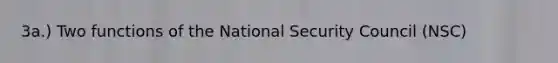 3a.) Two functions of the National Security Council (NSC)