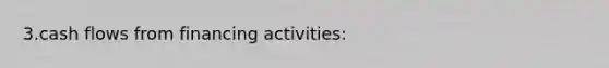 3.cash flows from financing activities: