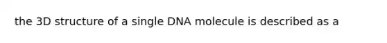 the 3D structure of a single DNA molecule is described as a