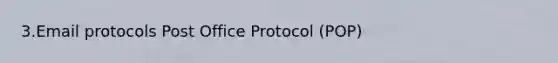 3.Email protocols Post Office Protocol (POP)