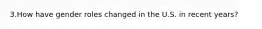 3.How have gender roles changed in the U.S. in recent years?