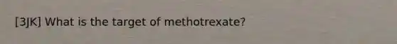 [3JK] What is the target of methotrexate?